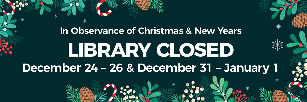 In observance of Christmas & New Years the Library will be closed December 24th-26th and December 31st - January 1st