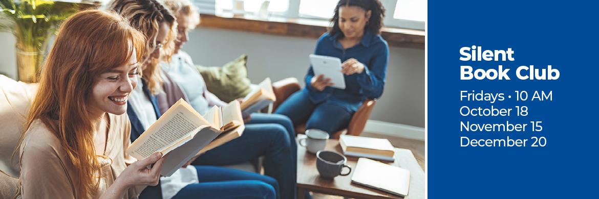 Silent Book Club - Fridays at 10am. October 18th, November 15th, and December 20th.