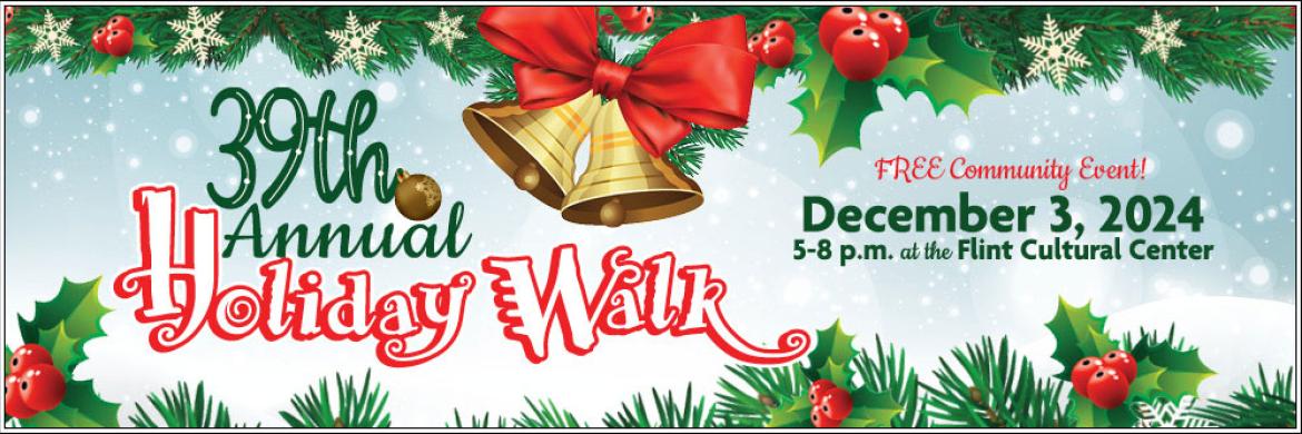 39th Annual Holiday Walk - A free community event December 3rd, 2024 at the Flint Cultural Center